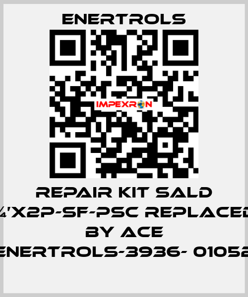 repair kit SALD ¾’X2P-SF-PSC replaced by ACE ENERTROLS-3936- 01052 Enertrols