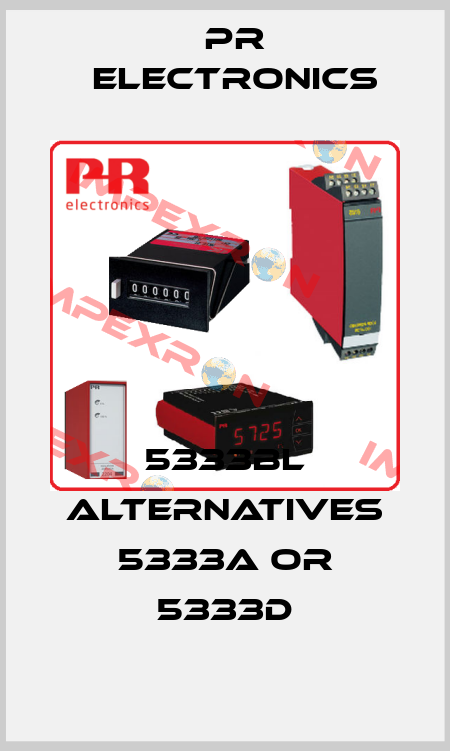 5333BL ALTERNATIVES 5333A or 5333D Pr Electronics