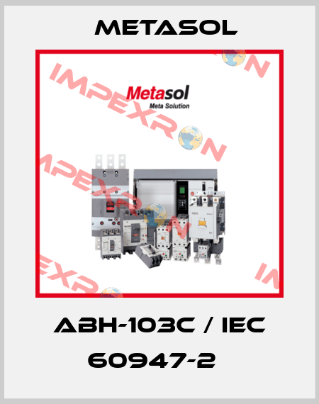 ABH-103c / IEC 60947-2   Metasol