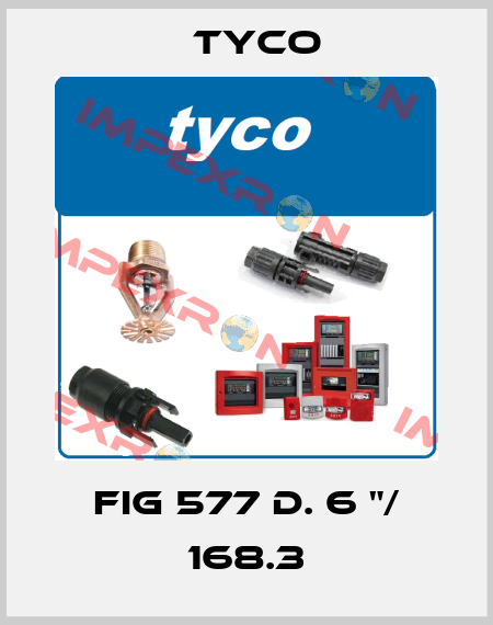 FIG 577 d. 6 "/ 168.3 TYCO