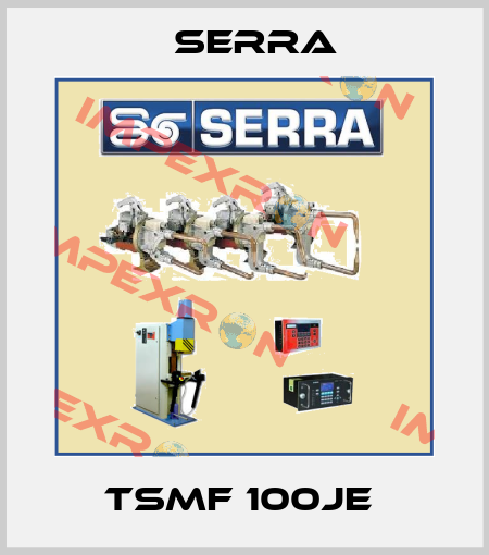 TSMF 100JE  Serra