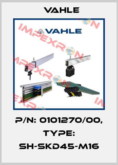 P/n: 0101270/00, Type: SH-SKD45-M16 Vahle