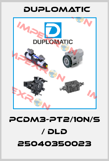 PCDM3-PT2/10N/S / DLD 25040350023 Duplomatic