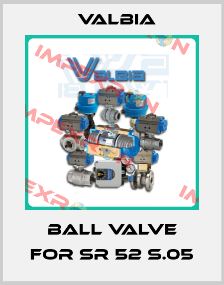 Ball valve for SR 52 S.05 Valbia