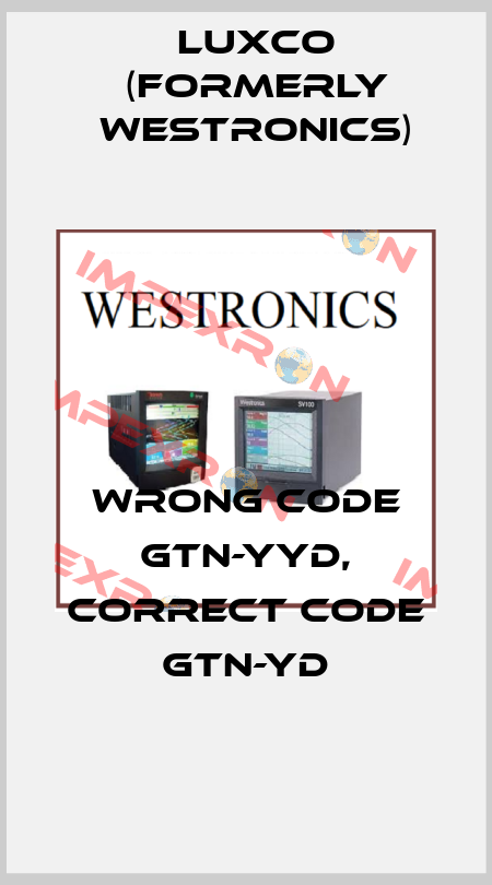wrong code GTN-YYD, correct code GTN-YD Luxco (formerly Westronics)