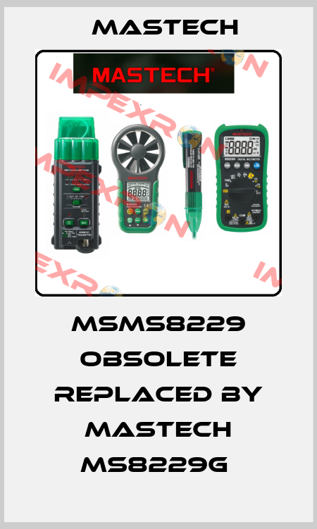 MSMS8229 obsolete replaced by MASTECH MS8229G  Mastech