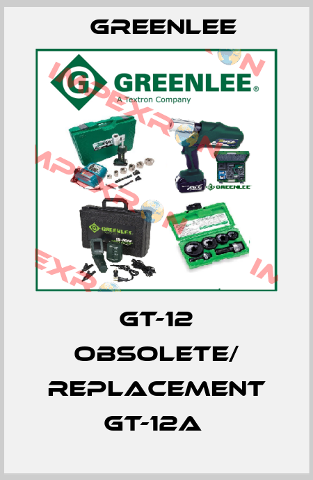 GT-12 obsolete/ replacement GT-12A  Greenlee