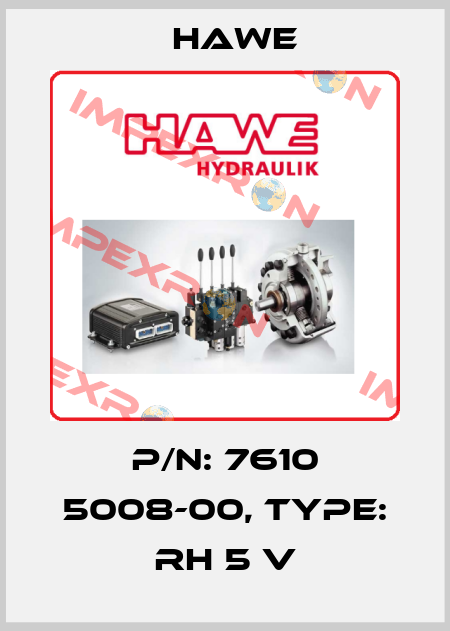 P/N: 7610 5008-00, Type: RH 5 V Hawe