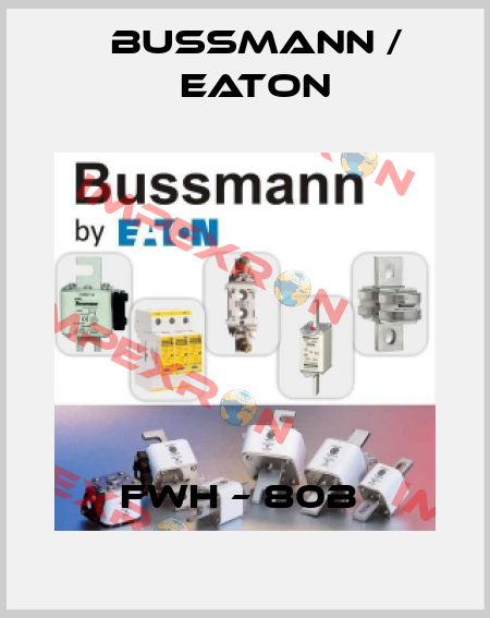 FWH – 80B  BUSSMANN / EATON