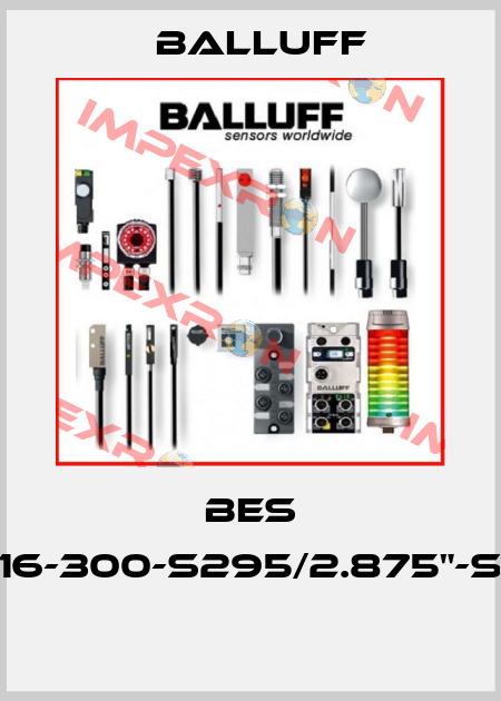 BES 516-300-S295/2.875"-S4  Balluff
