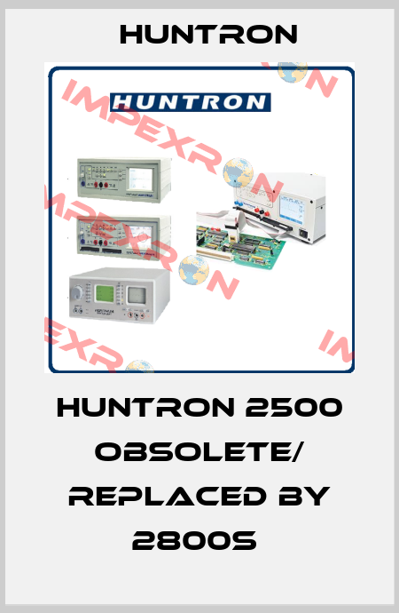 HUNTRON 2500 obsolete/ replaced by 2800S  Huntron