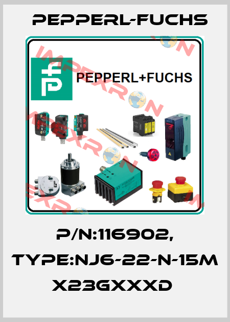 P/N:116902, Type:NJ6-22-N-15M          x23GxxxD  Pepperl-Fuchs