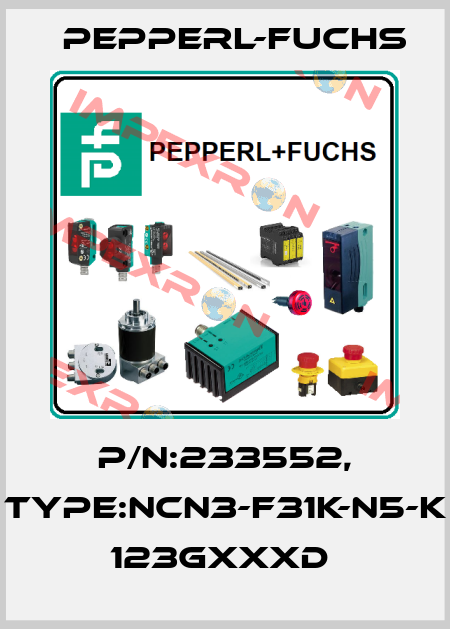 P/N:233552, Type:NCN3-F31K-N5-K        123GxxxD  Pepperl-Fuchs