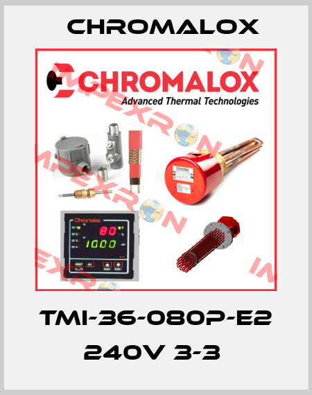 TMI-36-080P-E2 240V 3-3  Chromalox