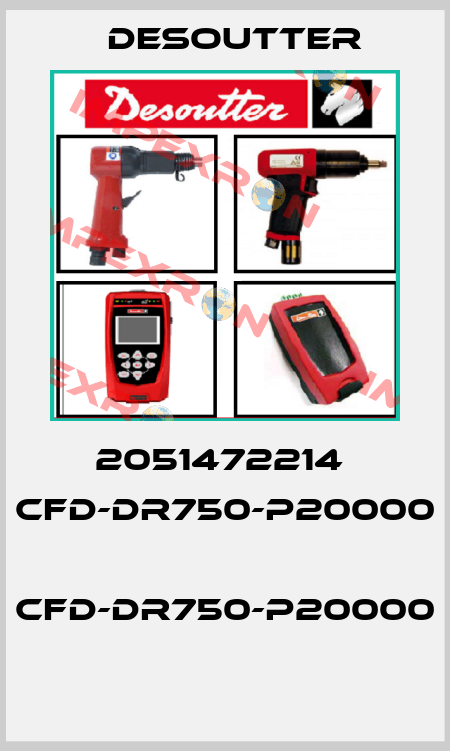 2051472214  CFD-DR750-P20000  CFD-DR750-P20000  Desoutter
