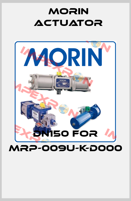 DN150 for MRP-009U-K-D000   Morin Actuator
